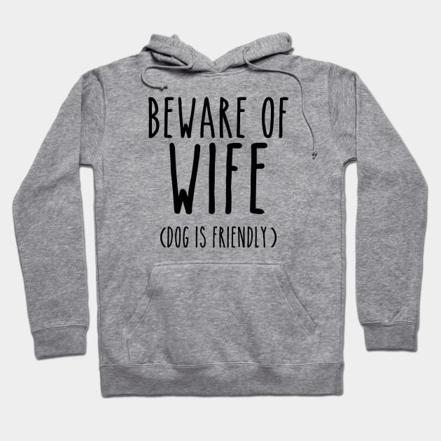 Beware of Wife Dog is Friendly- Black Hoodie by LaurenElin